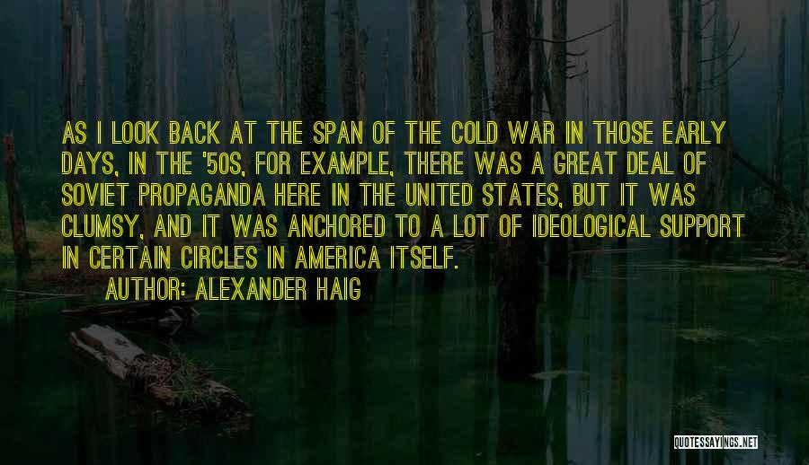 Cold War Propaganda Quotes By Alexander Haig