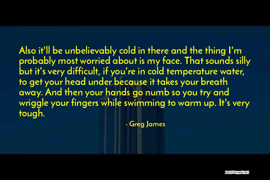 Cold Water Swimming Quotes By Greg James Cold Water Swimming Quotes By Greg James