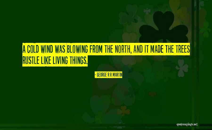 Cold Wind Blowing Quotes By George R R Martin Cold Wind Blowing Quotes By George R R Martin