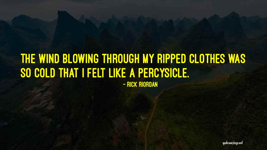 Cold Wind Blowing Quotes By Rick Riordan Cold Wind Blowing Quotes By Rick Riordan