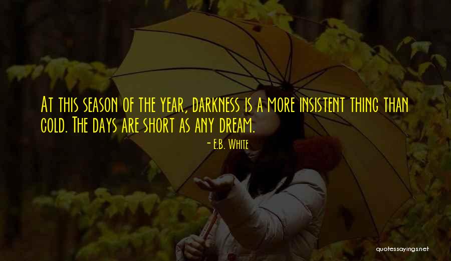 Cold Winter Days Quotes By E.B. White Cold Winter Days Quotes By E.B. White