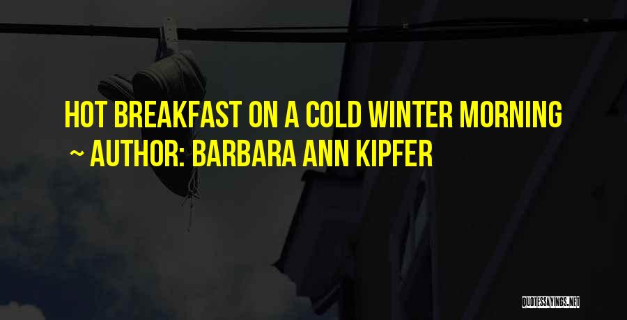 Cold Winter Morning Quotes By Barbara Ann Kipfer