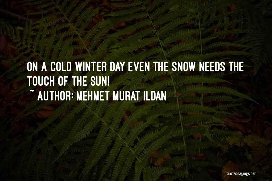 Cold Winter Snow Quotes By Mehmet Murat Ildan