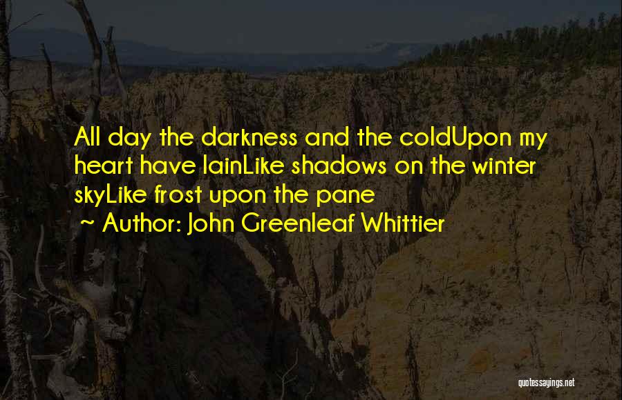 Cold Winter's Day Quotes By John Greenleaf Whittier