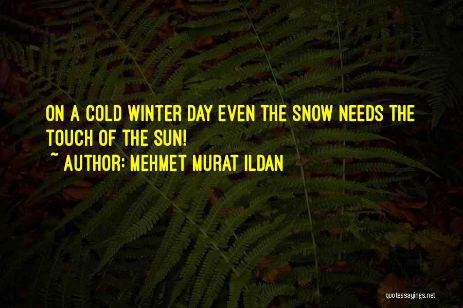 Cold Winter's Day Quotes By Mehmet Murat Ildan