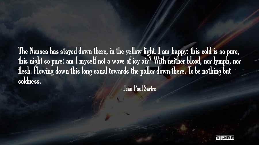 Cold With Nausea Quotes By Jean-Paul Sartre Cold With Nausea Quotes By Jean-Paul Sartre