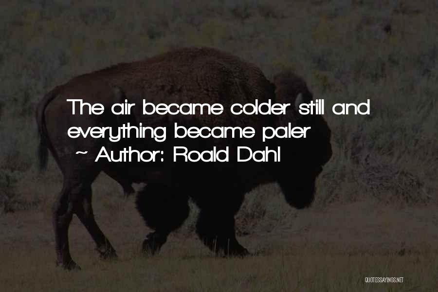 Colder Quotes By Roald Dahl