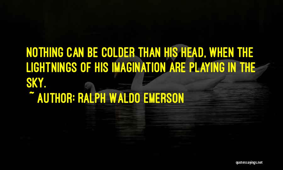 Colder Than Quotes By Ralph Waldo Emerson