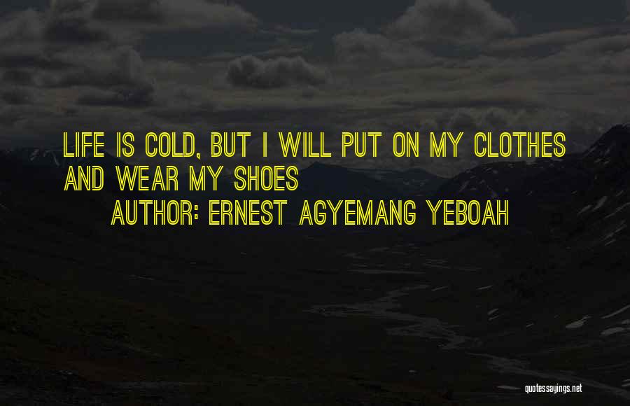 Coldness Of Life Quotes By Ernest Agyemang Yeboah