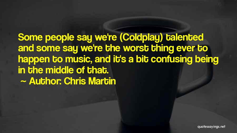 Coldplay's Music Quotes By Chris Martin