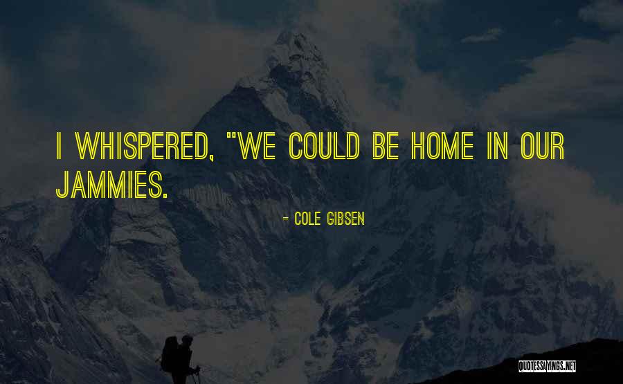 Cole Gibsen Quotes 1597778