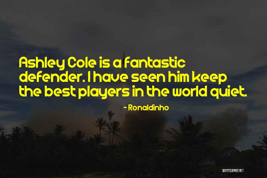 Cole World Quotes By Ronaldinho Cole World Quotes By Ronaldinho