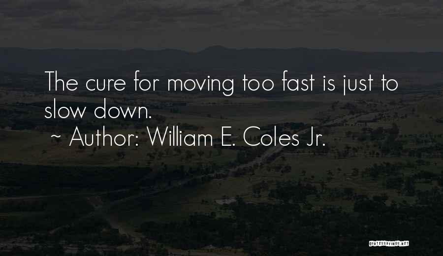 Coles Quotes By William E. Coles Jr.