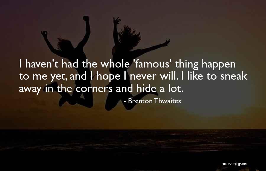 Colhoun Meadow Quotes By Brenton Thwaites Colhoun Meadow Quotes By Brenton Thwaites