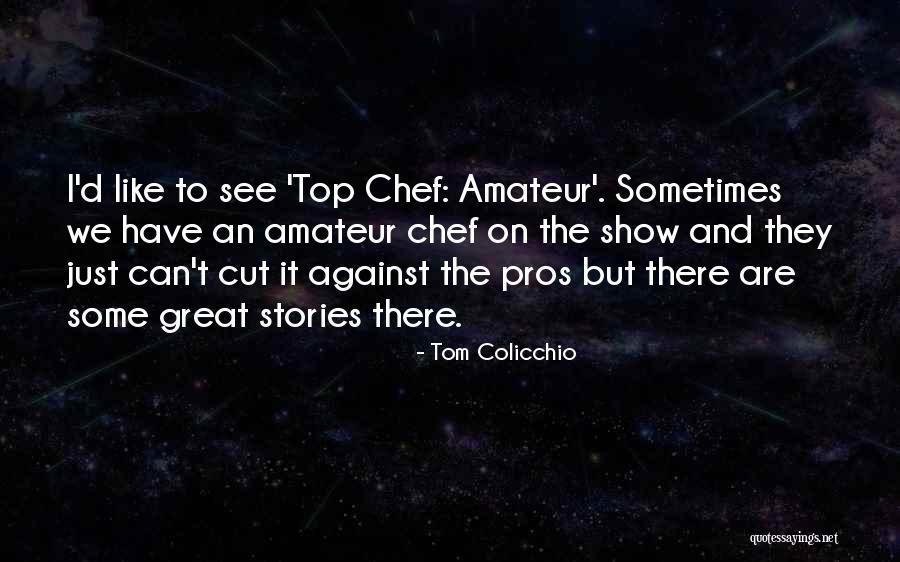 Colicchio Quotes By Tom Colicchio Colicchio Quotes By Tom Colicchio