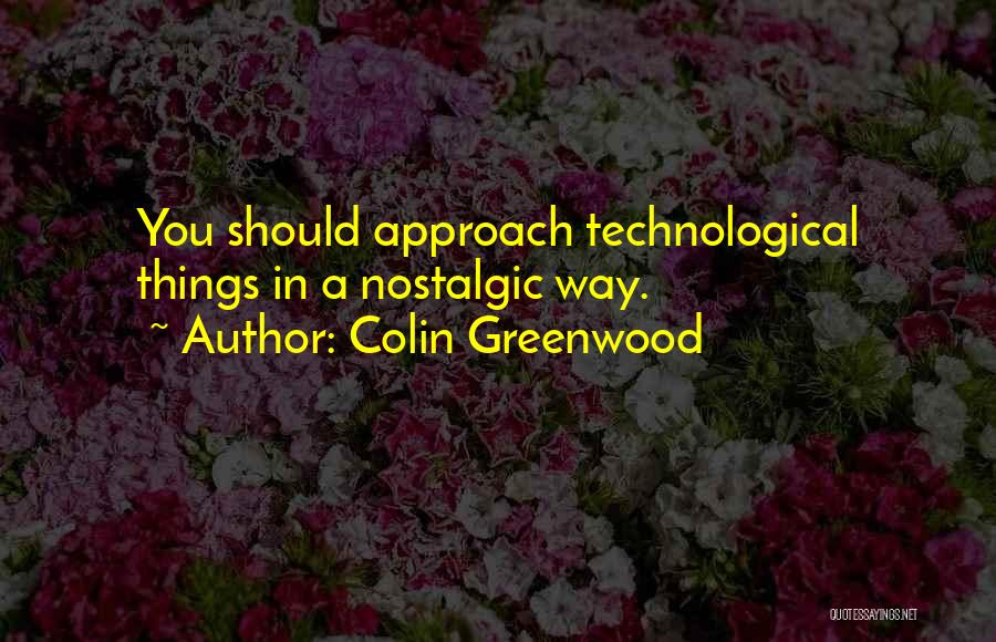 Colin Greenwood Quotes 1721211
