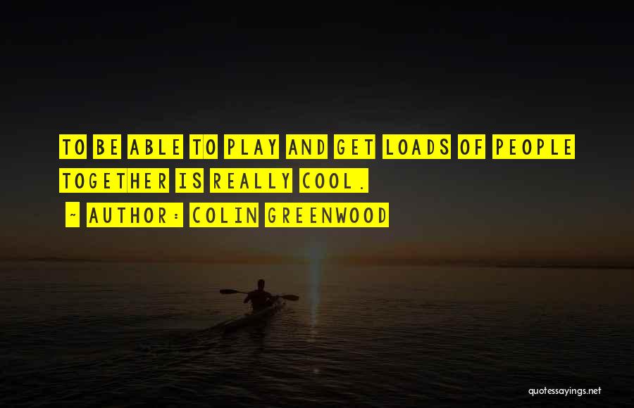 Colin Greenwood Quotes 449229
