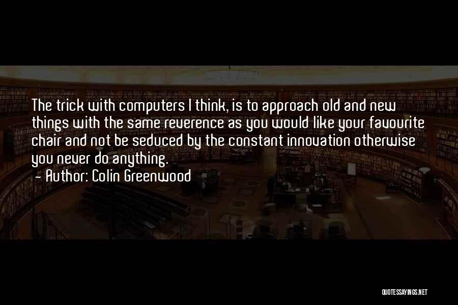 Colin Greenwood Quotes 663236