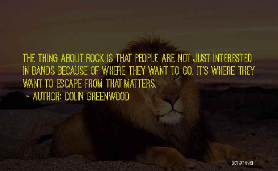 Colin Greenwood Quotes 684449