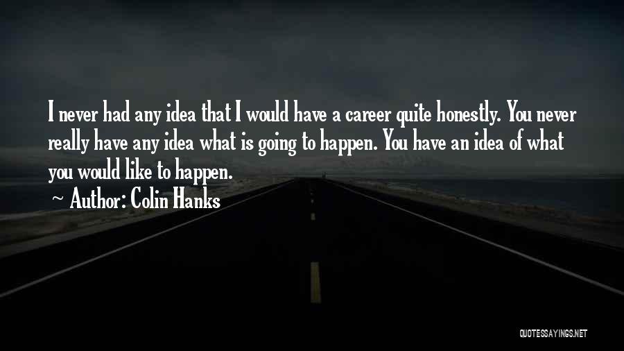 Colin Hanks Quotes 1461296