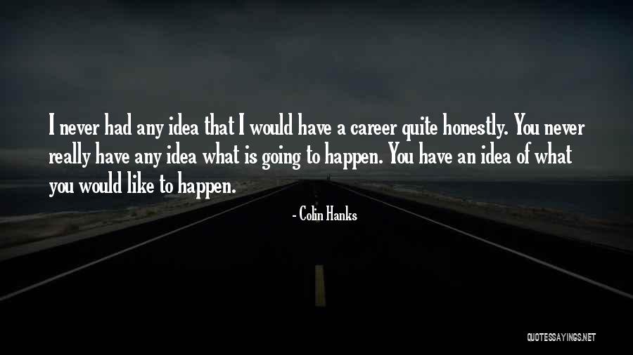 Colin Hanks Quotes 1461296 Colin Hanks Quotes 1461296