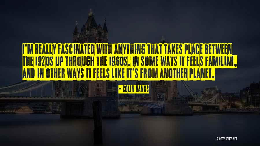 Colin Hanks Quotes 465557 Colin Hanks Quotes 465557