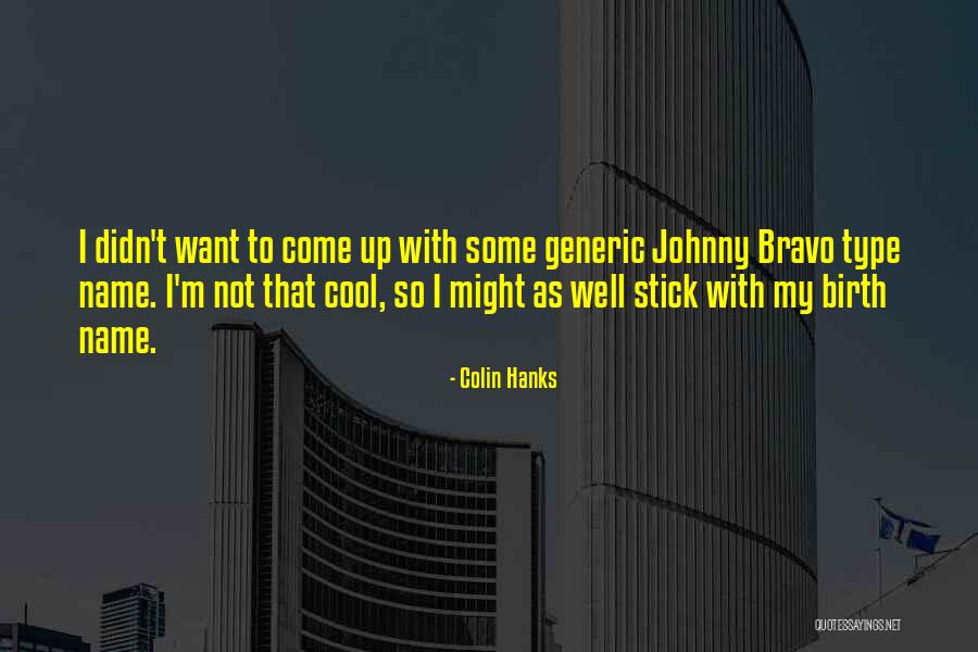 Colin Hanks Quotes 599393 Colin Hanks Quotes 599393