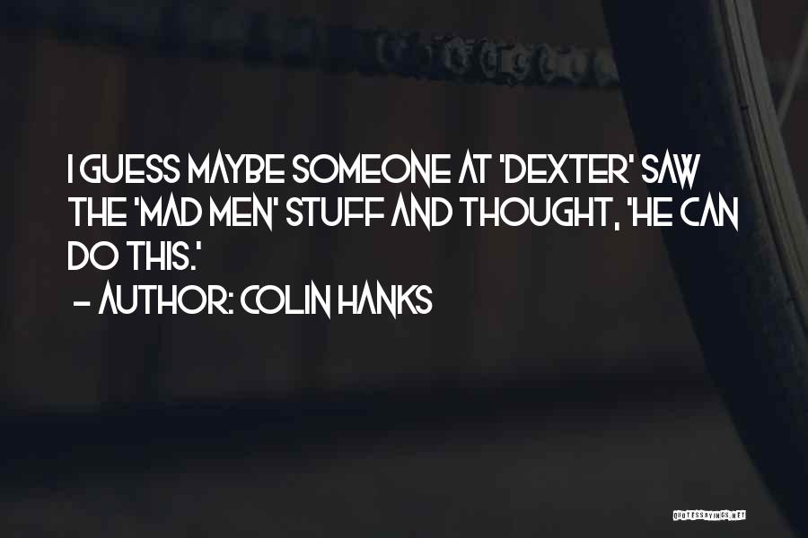 Colin Hanks Quotes 777922