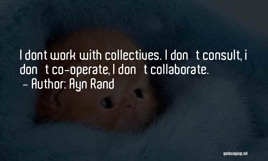 Collaborate Quotes By Ayn Rand