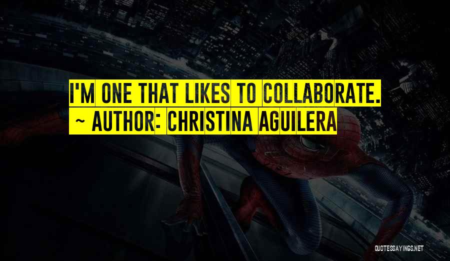 Collaborate Quotes By Christina Aguilera