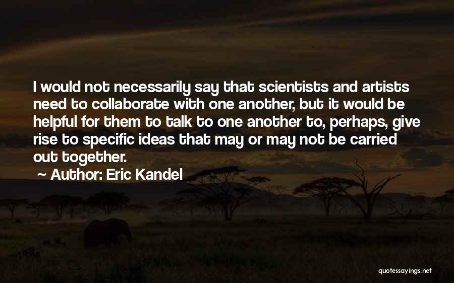 Collaborate Quotes By Eric Kandel