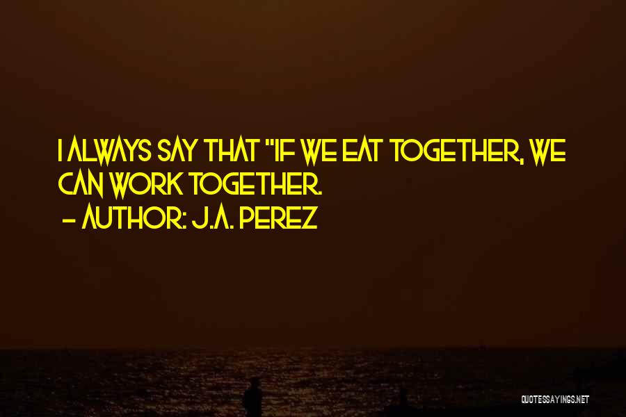 Collaborate Quotes By J.A. Perez