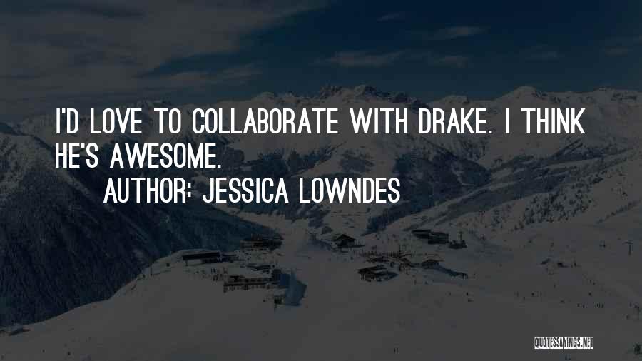 Collaborate Quotes By Jessica Lowndes