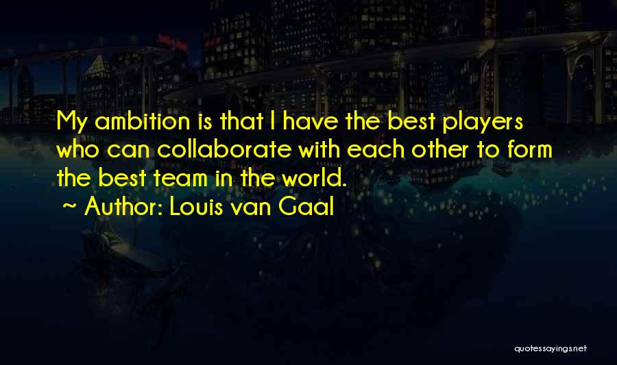 Collaborate Quotes By Louis Van Gaal