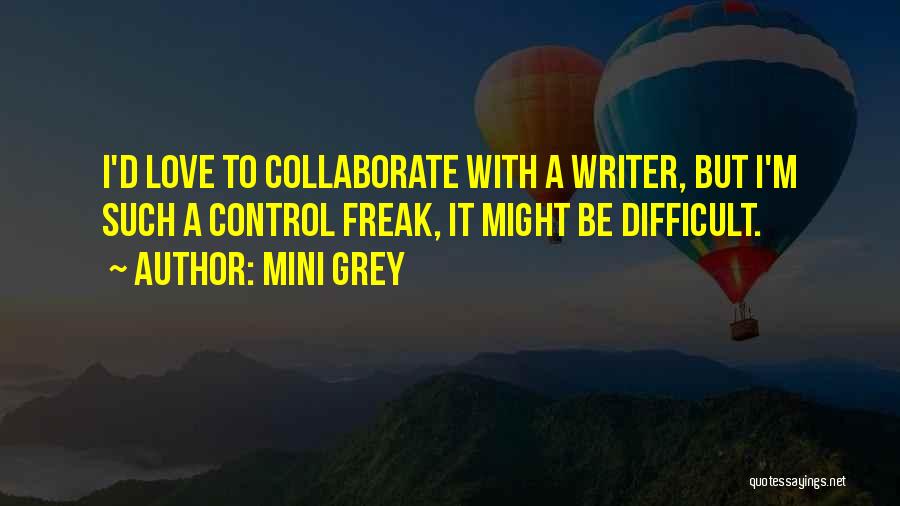 Collaborate Quotes By Mini Grey