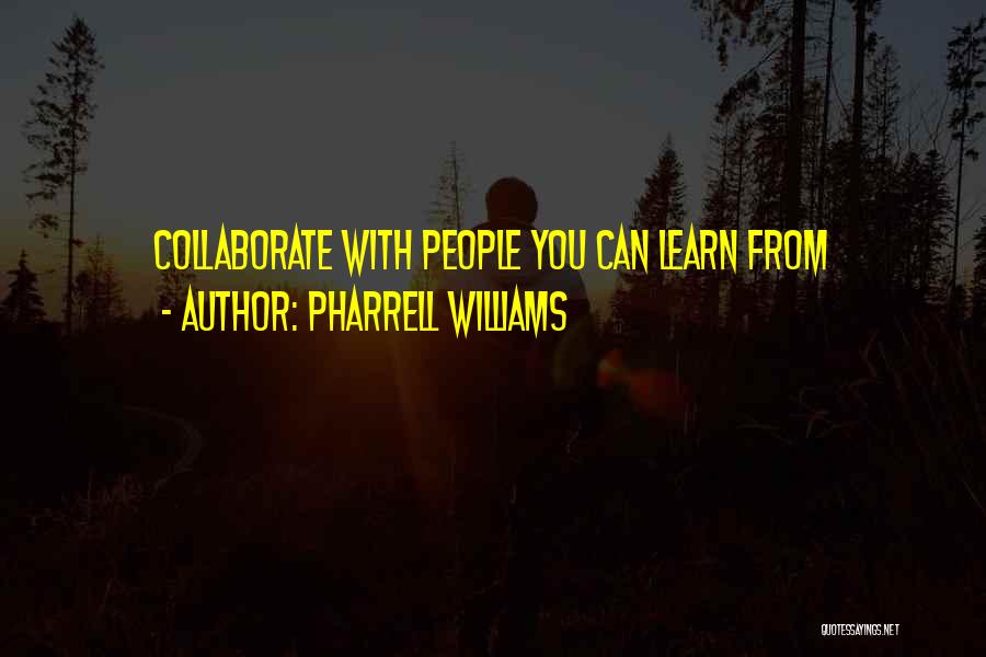 Collaborate Quotes By Pharrell Williams