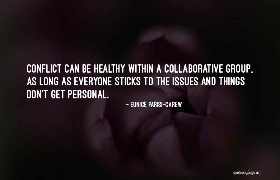 Collaboration And Teamwork Quotes By Eunice Parisi-Carew Collaboration And Teamwork Quotes By Eunice Parisi-Carew