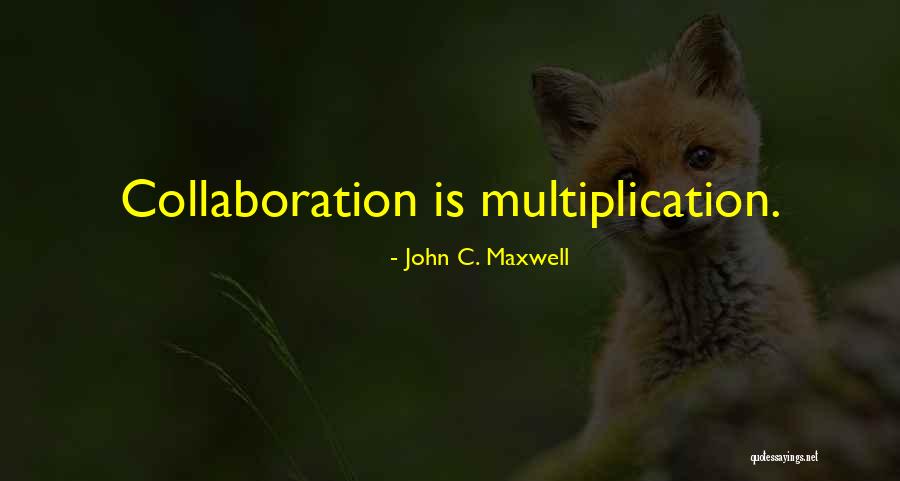 Collaboration And Teamwork Quotes By John C. Maxwell Collaboration And Teamwork Quotes By John C. Maxwell