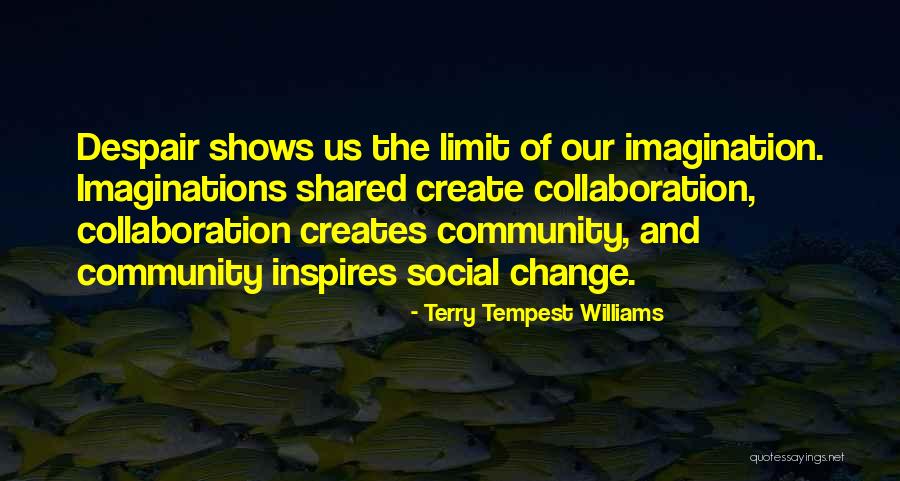 Collaboration And Teamwork Quotes By Terry Tempest Williams Collaboration And Teamwork Quotes By Terry Tempest Williams
