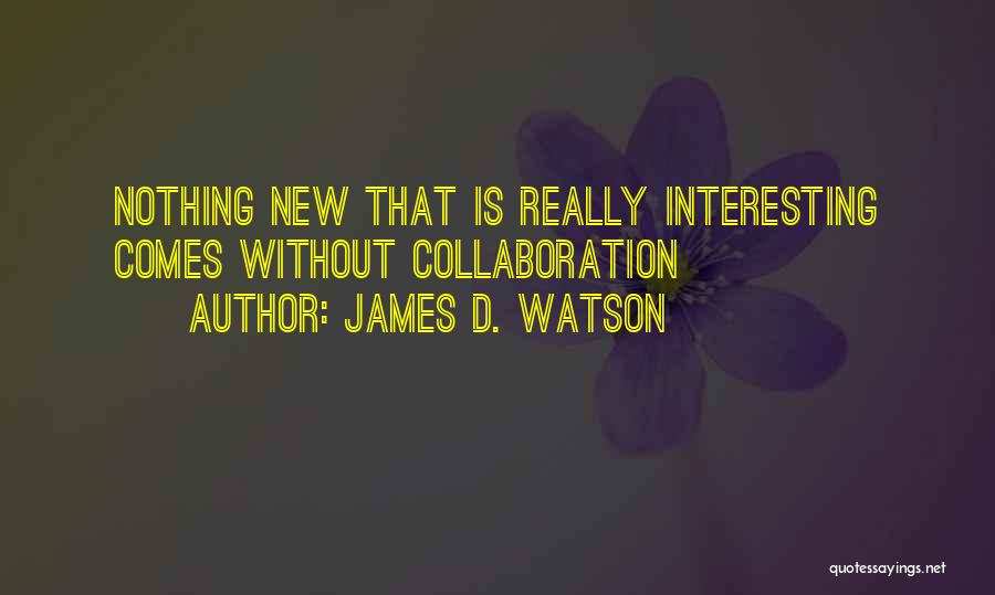 Collaboration In Education Quotes By James D. Watson