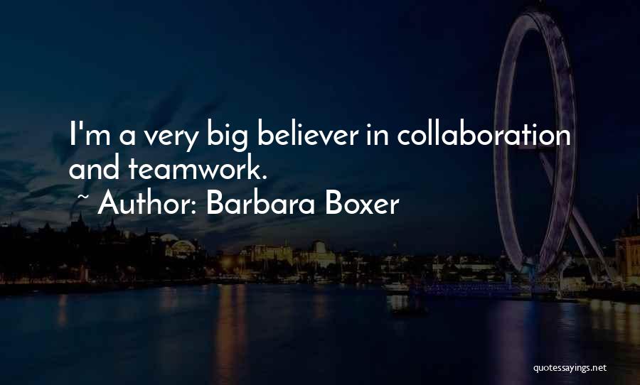 Collaboration Teamwork Quotes By Barbara Boxer
