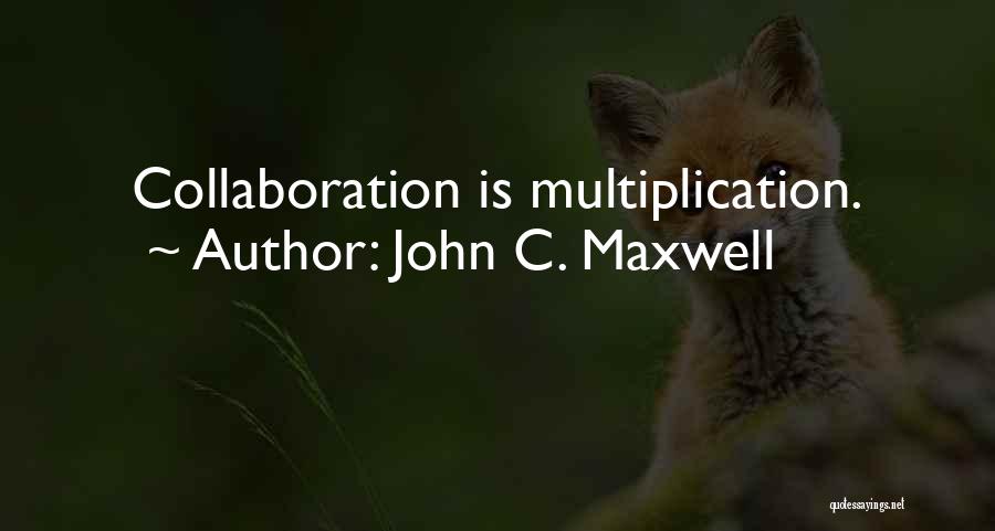 Collaboration Teamwork Quotes By John C. Maxwell