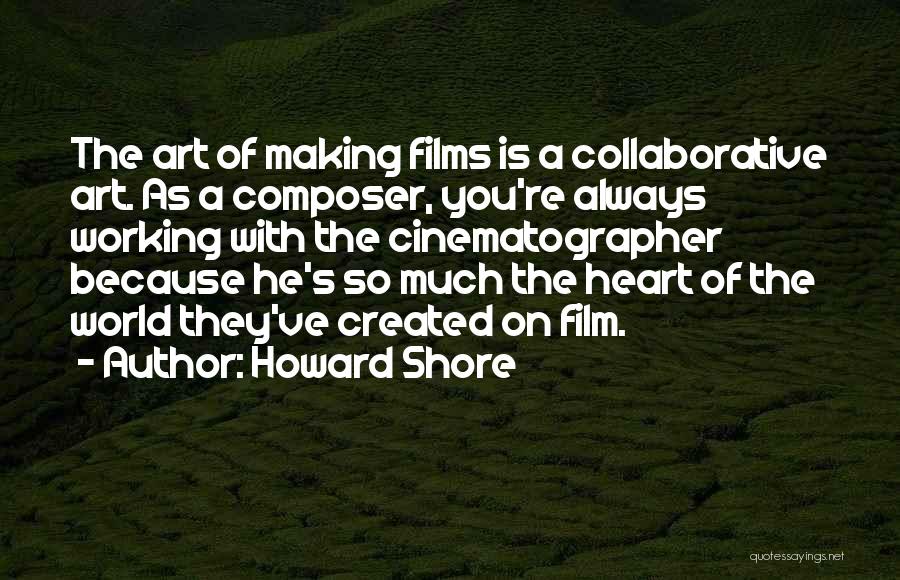 Collaborative Art Quotes By Howard Shore