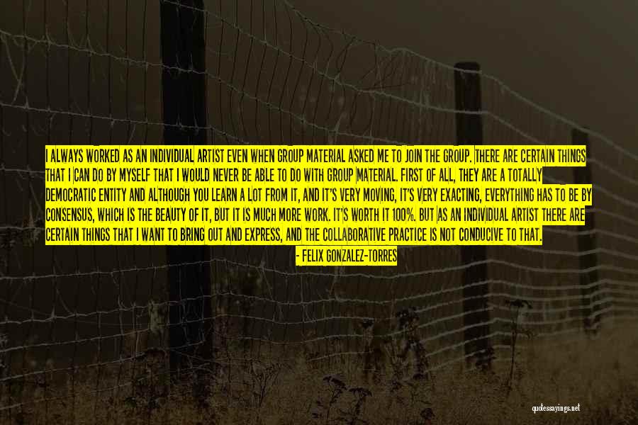 Collaborative Practice Quotes By Felix Gonzalez-Torres Collaborative Practice Quotes By Felix Gonzalez-Torres