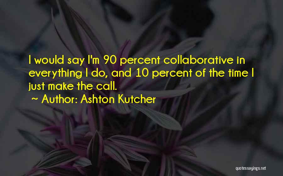 Collaborative Quotes By Ashton Kutcher