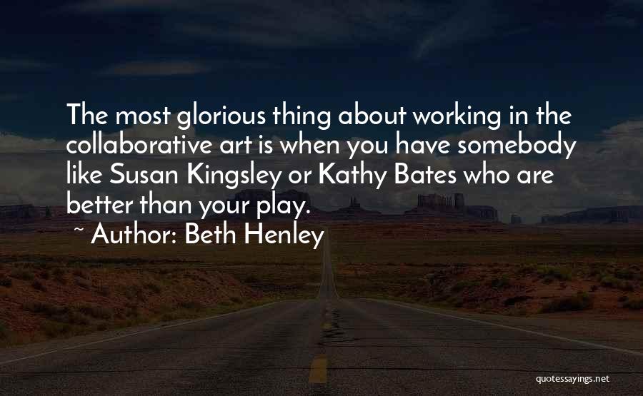 Collaborative Quotes By Beth Henley