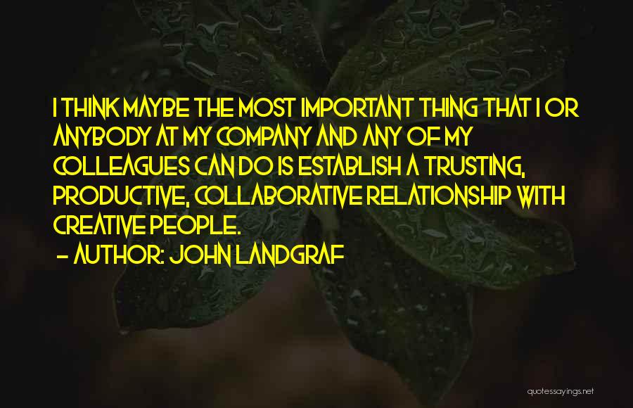Collaborative Thinking Quotes By John Landgraf