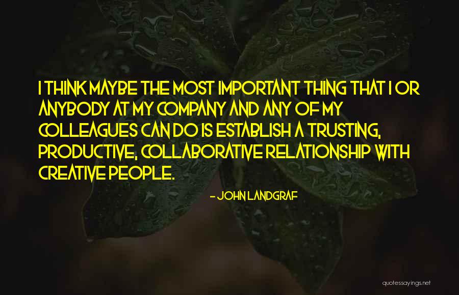 Collaborative Thinking Quotes By John Landgraf