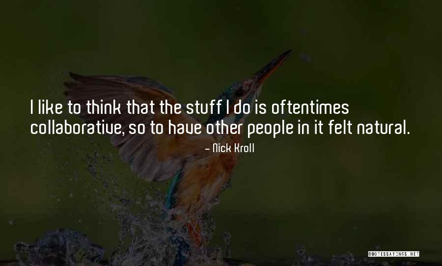 Collaborative Thinking Quotes By Nick Kroll Collaborative Thinking Quotes By Nick Kroll