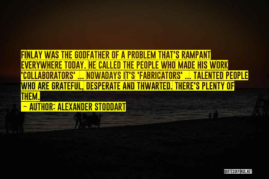 Collaborators Quotes By Alexander Stoddart